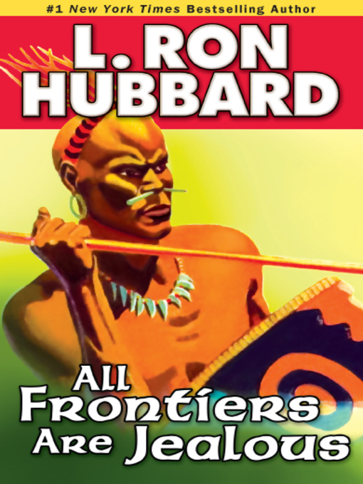 Title details for All Frontiers Are Jealous by L. Ron Hubbard - Available